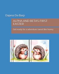 ALPHA AND BETA’S FIRST EASTER: Get ready for a adventure sweet like honey