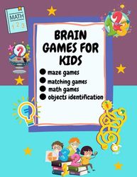 Brain Games For Kids: Ages 6-12, Different Brain Games For Your Kid | Matching Games, Mazes, Math Worksheets And Object Identification