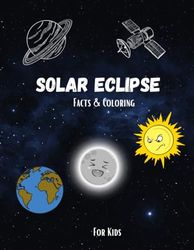 Solar Eclipse Facts & Coloring: Educational Facts About Solar Eclipses with Amusing Coloring Pages for kids.