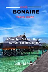 BONAIRE TRAVEL GUIDE 22025: A Complete Guide to Nature, Culture, and Relaxation"