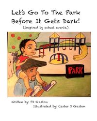 Let's Go to The Park Before it Gets Dark!: (Inspired by actual events.)