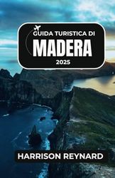 Guida turistica di Madera 2025: Scopri sentieri costieri panoramici, mercati locali vivaci e sapori indimenticabili dell'isola