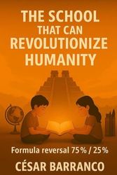 THE SCHOOL THAT CAN REVOLUTIONIZE HUMANITY: Reversal of the 75%/25% formula