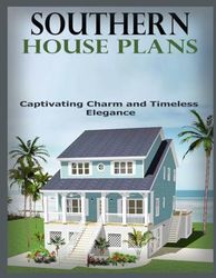 Southern House Plans Designs: Captivating Charm and Timeless Elegance