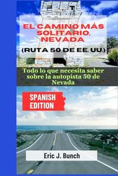 EL CAMINO MÁS SOLITARIO, NEVADA (RUTA 50 DE EE. UU.): Todo lo que necesita saber sobre la autopista 50 de Nevada