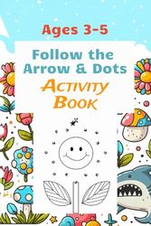 Follow the Arrow & Dots Activity Book: Ages 3-5