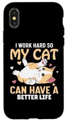 I work hard so my cat can have a better life Case for iPhone X/XS