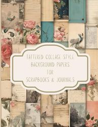 Tattered Collage Style Background Papers For Scrapbooks & Journals: Vintage themed full sized pages with soft muted colours