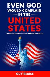 EVEN GOD WOULD COMPLAIN IN THE UNITED STATES: A French Odyssey in The American Dream