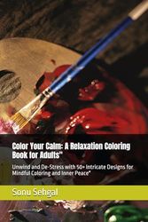 Color Your Calm: A Relaxation Coloring Book for Adults": Unwind and De-Stress with 50+ Intricate Designs for Mindful Coloring and Inner Peace"