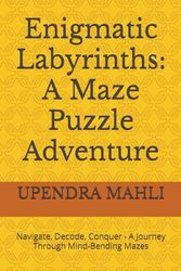 Enigmatic Labyrinths: A Maze Puzzle Adventure: Navigate, Decode, Conquer - A Journey Through Mind-Bending Mazes