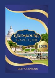 LUXEMBOURG Travel Guide 2026