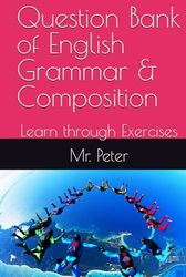 Question Bank of English Grammar & Composition: Learn through Exercises