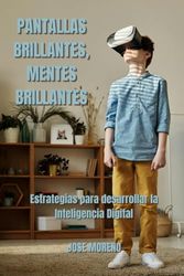 Pantallas Brillantes, Mentes Brillantes: Estragias para desarrollar la Inteligencia Digital