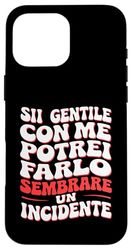 Frase Divertente E Sarcastica: Sii Gentile Con Me Custodia per iPhone 16 Pro Max