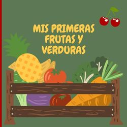 Mis Primeras Frutas y Verduras: Un divertido libro ilustrado para aprender los nombres de frutas y verduras