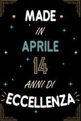 TACCUINO, MADE IN APRILE 2009 14 ANNI DI ECCELLENZA: Regali Compleanno Uomo e Donna, 14 Anni di Compleanno Regalo Uomo e Donna 14 Anni, Regalo per lui/lei, Taccuino da 120 pagine