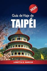 Guía de viaje de Taipéi 2025: Explora las gemas ocultas de la ciudad de Taiwán, atracciones, cultura, monumentos emblemáticos, gastronomía, historia y aventura en Asia