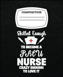 Skilled Enough To Become A Pacu Nurse Funny Quote Gift: Writing, Planning, Taking Note with 120 Lined Pages Composision Notebook