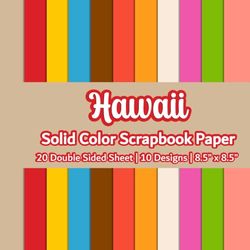 Hawaii Solid Color Scrapbook Paper: Vibrant Summer Color Scrapbook Paper| 10 Designs | 20 Double Sided Non Perforated Decorative Paper Craft For Craft ... Mixed Media Art and Junk Journaling| Vol.1