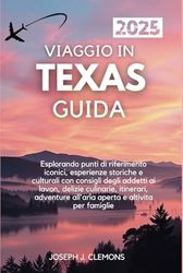 VIAGGIO IN TEXAS GUIDA 2025: Esplorando punti di riferimento iconici, esperienze storiche e culturali con consigli degli addetti ai lavori, delizie ... all'aria aperta e altivita per famiglie