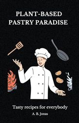 Plant-Based Pastry Paradise - Tasty recipes for everybody