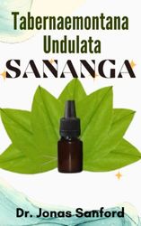 Tabernaemontana Undulata (SANANGA): A Powerful Amazonian Eye Drops For Clear Vision Heals Cataracts, Glaucoma, Myopia, Nearsightedness, Astigmatism And More.