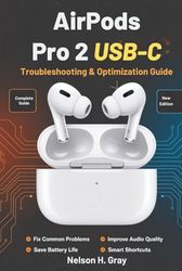 AirPods Pro 2 USB-C Troubleshooting & Optimization Guide: Fix Common Problems, Improve Audio and Mic Quality, Save Battery, and Discover Smart Shortcuts
