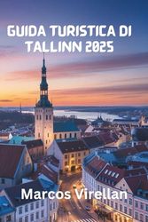 GUIDA TURISTICA DI TALLINN 2025: STRADE MEDIEVALI, SPIRITO MODERNO E SCOPERTE LOCALI