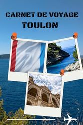 carnet de voyage toulon: Toulon, mon escapade en Méditerranée : Journal de souvenirs" Un carnet simple et élégant pour capturer chaque moment précieux.