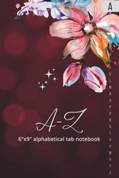 A-Z | 6"x9" alphabetical tab notebook: Organized alphabetical notebook with tabs prints | 6 Pages per alphabet | 6x9 portable size | help you find the info easily and quickly