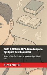 Orale di Maturità 2025: Guida Completa agli Spunti Interdisciplinari: Storia e Filosofia: il percorso per capire il perché dei fatti.