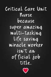 Critical Care Unit Nurse because super amazing: Lined Notebook - Critical Care Unit Nurse gifts