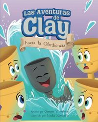 Las Aventuras de Clay hacia la Obediencia