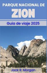 Parque Nacional Zion Guía de viaje 2025: Cómo planificar una aventura perfecta a través de los icónicos cañones, recorridos panorámicos y senderos para familias de Zion.