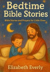 Bedtime Bible Stories: Bible Stories and Prayers for Little Ones