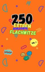 250 EXTREM SCHLECHTE Flachwitze: Vol. 1