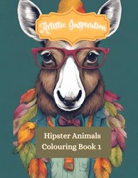 Artistic Inspiration: Hipster Animals Coloring Book 1: Animal Hipster Chic Adult Coloring Book