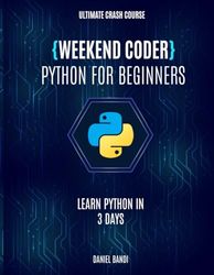 Weekend Coder: Python For Beginners: Learn Python In 3 Days