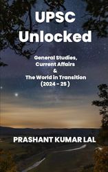 UPSC Unlocked: General Studies, Current Affairs & The World in Transition (2024 -25)