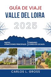 GUÍA DE VIAJE VALLE DEL LOIRA 2025: Donde el río no corre y tú tampoco deberías correr