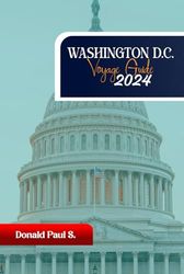 WASHINGTON D.C. Voyage Guide 2024: Explorer la capitale du pays : L'histoire, la culture et l'aventure vous attendent