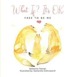 What If? It’s OK: Free to be me