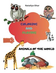COLORING AND PLAYING, ANIMALS OF THE WORLD: Coloring book for children from 3 to 6 y.o.