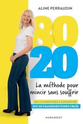 80 20 la méthode pour mincir sans souffrir: 80% d'habitudes à conserver 20% de changements bien ciblés: 31558