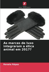 As marcas de luxo integraram a ética animal em 2017?