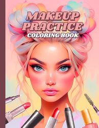 Makeup Practice Coloring Book: 50 Face Charts For Professional Make Up Artists, Beginners, Teen Girls & Kids | Make-Up Gift For Adults & Tweens