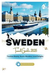 Sweden Travel Guide 2025: "Timeless Beauty, Scenic Wonders, Local Delights”