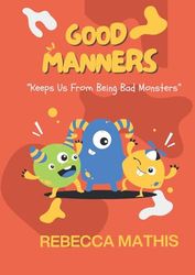 Good Manners: Keeps us from being bad monsters