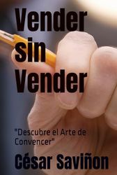 Vender sin Vender: "Descubre el Arte de Convencer"